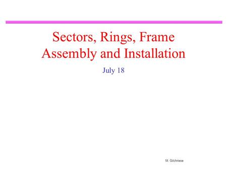M. Gilchriese Sectors, Rings, Frame Assembly and Installation July 18.