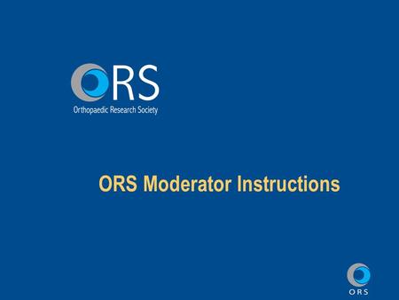 ORS Moderator Instructions. Moderators must review this presentation, And follow the link on the last slide to indicate you have completed the online.