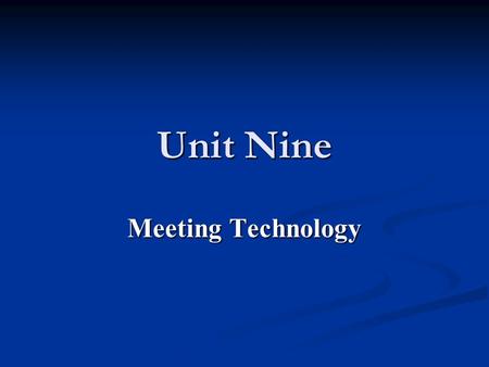 Unit Nine Meeting Technology.