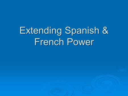 Extending Spanish & French Power. Charles V & The Hapsburg Empire  By 1500s, Spain had emerged as the first modern European power  Charles V inherited.