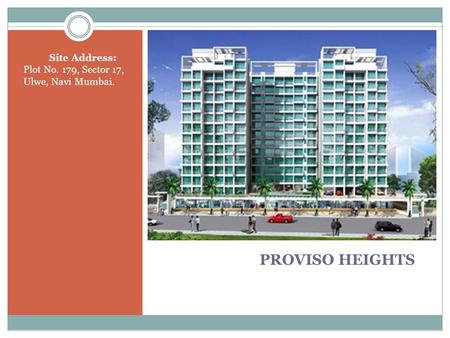 PROVISO HEIGHTS Site Address: Plot No. 179, Sector 17, Ulwe, Navi Mumbai.