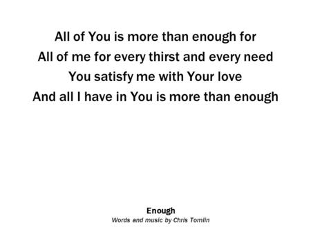 Enough Words and music by Chris Tomlin