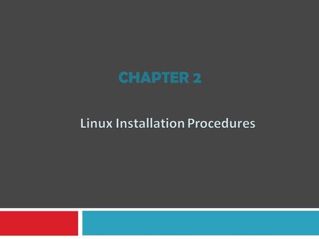 CHAPTER 2. Overview 1. Pre-Installation Tasks 2. Installing and Configuring Linux 3. X Server 4. Post Installation Configuration and Tasks.