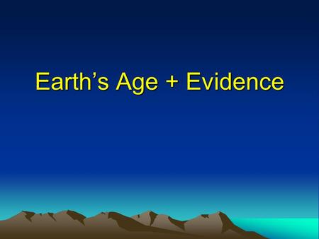 Earth’s Age + Evidence. WARM UP Update your Table of Contents for today’s activities Get your data folder off the front desk Complete Types of Rock Review.