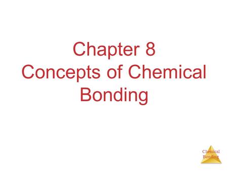 Chemical Bonding Chapter 8 Concepts of Chemical Bonding.