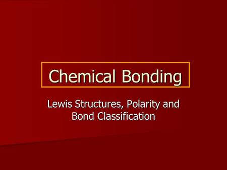 Chemical Bonding Lewis Structures, Polarity and Bond Classification.