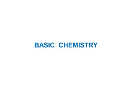 BASIC CHEMISTRY. ATOMIC STRUCTURE ATOM, NUCLEUS, PROTON, NEUTRON, ELECTRON ATOMIC NUMBER, ATOMIC WEIGHT CHEMCIAL BONDS COVALENT, IONIC, HYDROGEN FUNCTIONAL.