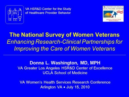 The National Survey of Women Veterans Enhancing Research-Clinical Partnerships for Improving the Care of Women Veterans Donna L. Washington, MD, MPH VA.