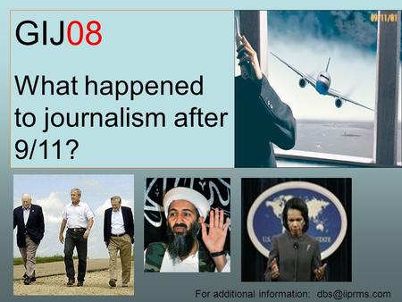 GIJ08 What happened to journalism after 9/11? For additional information: