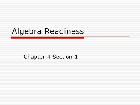 Algebra Readiness Chapter 4 Section 1. 4.1: Compare and Order Integers The numbers.... -4, -3, -2, -1, 0, 1, 2, 3, 4,... are called integers. Negative.