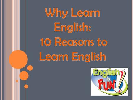 There are many reasons to learn English There are many reasons to learn English, but because it is one of the most difficult languages to learn it is.