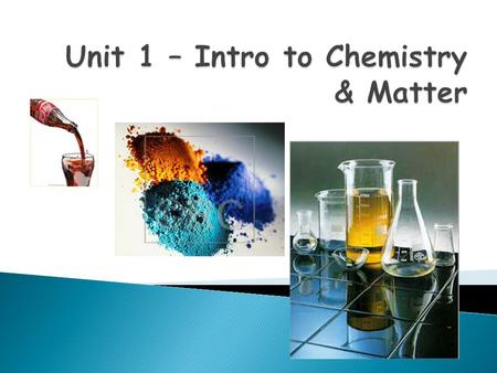  Chemistry – studies matter and the physical and chemical changes it undergoes  Branches of study include: ◦ Organic – carbon compounds (DNA, etc) ◦
