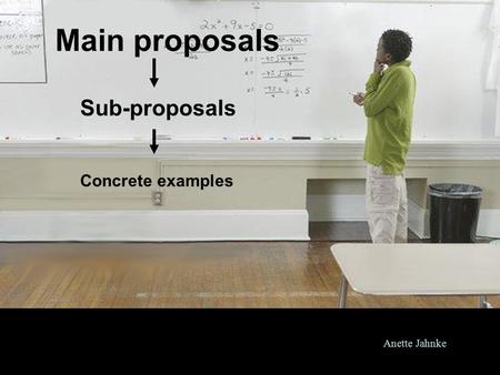 Main proposals Sub-proposals Concrete examples Anette Jahnke.