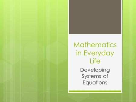 Mathematics in Everyday Life Developing Systems of Equations.