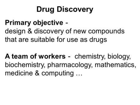 Drug Discovery Primary objective－