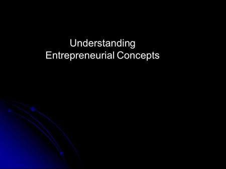 Understanding Entrepreneurial Concepts Got WEEKEND!!!