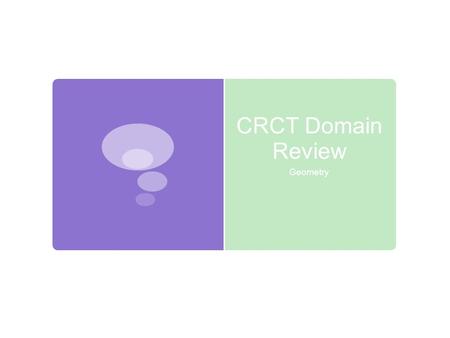 CRCT Domain Review Geometry. Key Vocabulary  Radius  The distance from the center to the edge of a circle  Half of the circle’s diameter  Diameter.