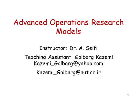 Advanced Operations Research Models Instructor: Dr. A. Seifi Teaching Assistant: Golbarg Kazemi  1.