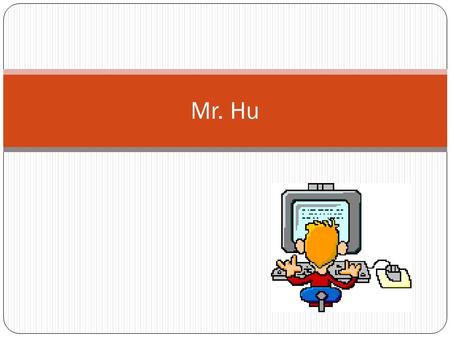 Mr. Hu Where I am from I am from the country Australia. I was born in a city called Perth. In the state of Western Australia. Perth is not a big city,