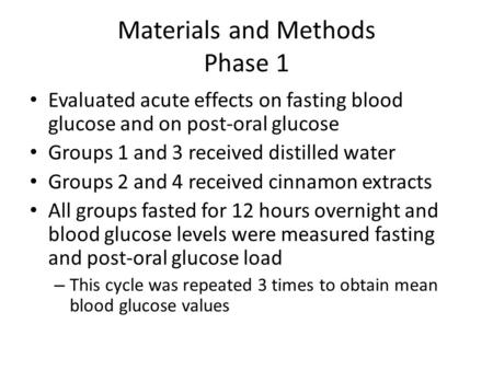 Materials and Methods Phase 1 Evaluated acute effects on fasting blood glucose and on post-oral glucose Groups 1 and 3 received distilled water Groups.