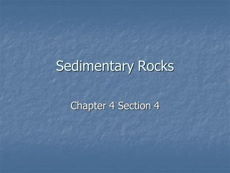 Sedimentary Rocks Chapter 4 Section 4. Sedimentary Rocks Sediments are loose materials like rock fragments, mineral grains, and bits of shell. Sediments.