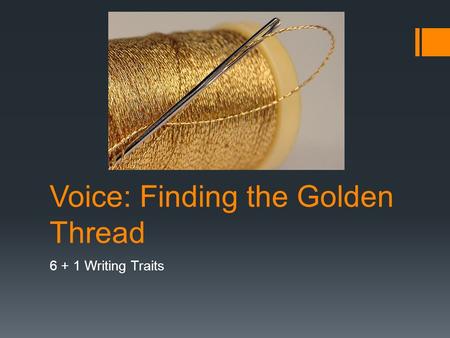 Voice: Finding the Golden Thread 6 + 1 Writing Traits.