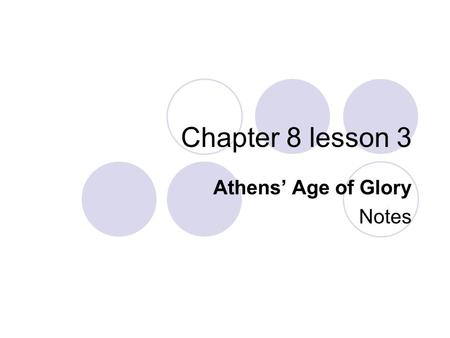 Chapter 8 lesson 3 Athens’ Age of Glory Notes. THE PERSIAN WAR (490-479 B.C.) In the first stage of the war between Persia and Greece the Persian armies.