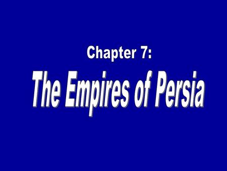 Chapter 7: The Empires of Persia.