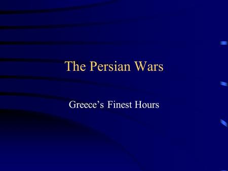 The Persian Wars Greece’s Finest Hours. Where is Persia?