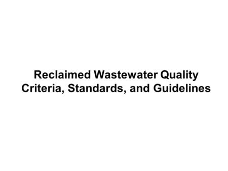 Reclaimed Wastewater Quality Criteria, Standards, and Guidelines