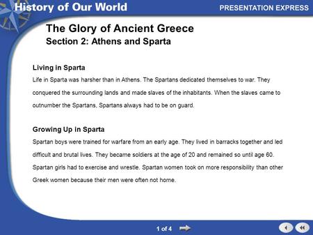 Living in Sparta Life in Sparta was harsher than in Athens. The Spartans dedicated themselves to war. They conquered the surrounding lands and made slaves.