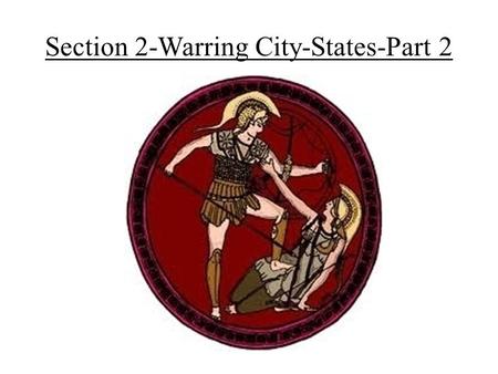 Section 2-Warring City-States-Part 2. Sparta Builds a Military State- Sparta Builds a Military- Sparta was located in the southern part of Greece. – In.
