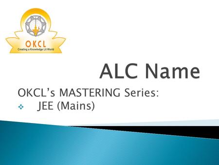OKCL’s MASTERING Series:  JEE (Mains). Series of Mock Tests to prepare the students for competitive national level engineering examinations Odisha Knowledge.