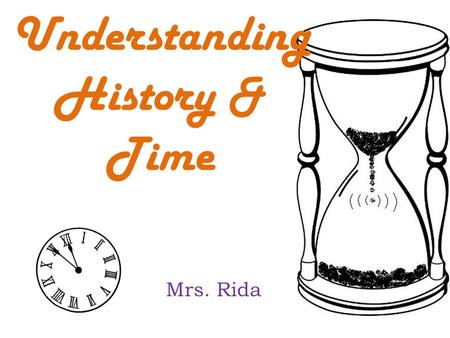 Understanding History & Time Mrs. Rida. Timelines (Part 2) AD and BC CE and BCE.