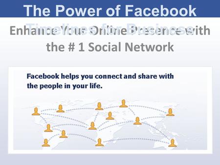 Enhance Your Online Presence with the # 1 Social Network The Power of Facebook Timelines for Business.