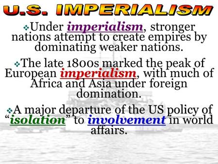 U.S. IMPERIALISM Under imperialism, stronger nations attempt to create empires by dominating weaker nations. The late 1800s marked the peak of European.
