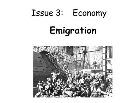 Issue 3:	Economy Emigration.