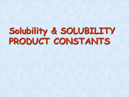 Solubility & SOLUBILITY PRODUCT CONSTANTS. Solubility Rules All Group 1 (alkali metals) and NH 4 + compounds are water soluble. All nitrate, acetate,