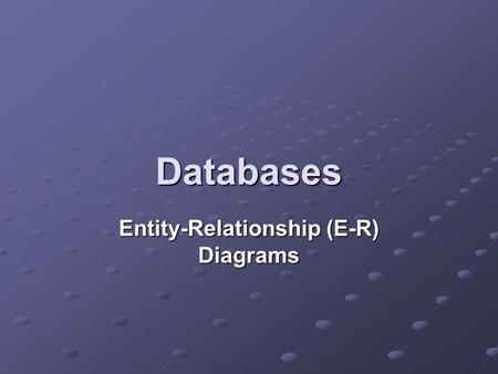 Entity-Relationship (E-R) Diagrams