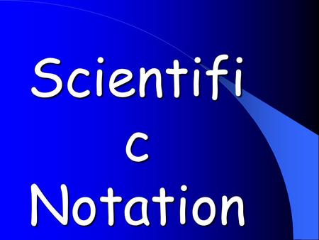 Scientifi c Notation. Scientific Notation is a way to abbreviate very large or very small numbers.