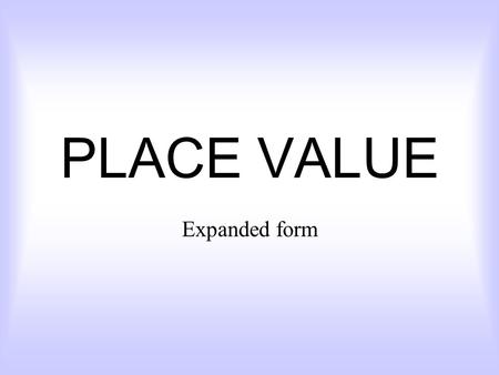 PLACE VALUE Expanded form.