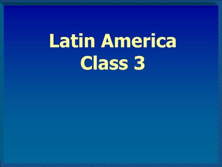 Latin America Class 3. Why did Latin America persist with ISI??? Perspective 1: –Political influence of land-based oligarchy and their foreign allies.