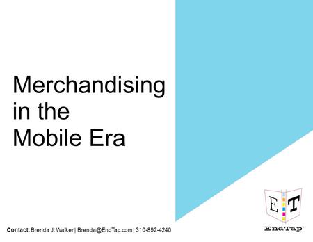 Contact: Brenda J. Walker | | 310-892-4240 Merchandising in the Mobile Era.