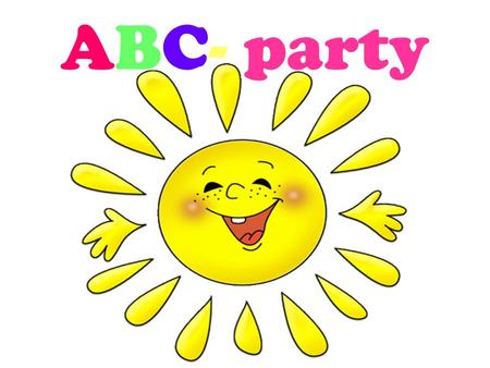 ABC- party. H ello!!! « Can you hear me?» «The ABC quiz»