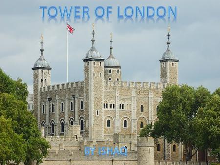 TOWER OF LONDON BY ISHAQ.