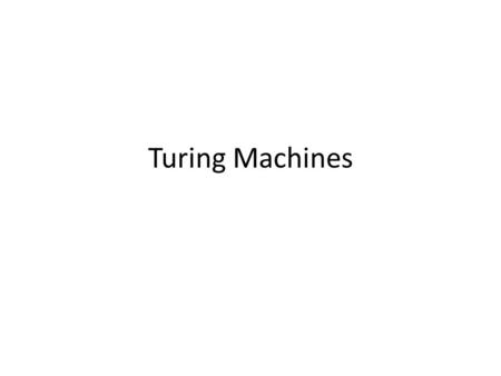 Turing Machines. Intro to Turing Machines A Turing Machine (TM) has finite-state control (like PDA), and an infinite read-write tape. The tape serves.