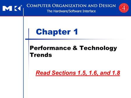 Chapter 1 Performance & Technology Trends Read Sections 1.5, 1.6, and 1.8.