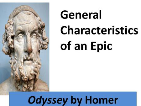 Odyssey by Homer General Characteristics of an Epic.