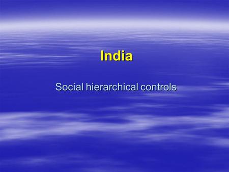 India Social hierarchical controls India Social hierarchical controls.