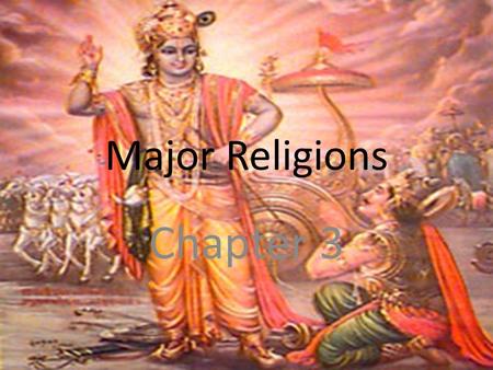 Major Religions Chapter 3. I. Hinduism World’s oldest major religion 900 million followers Major religion of India today Believe that all living things.